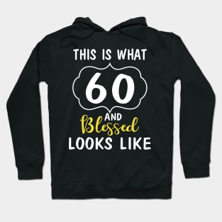 Born In 1960 This Is What 60 Years And Blessed Looks Like Happy Birthday To Me You Hoodie